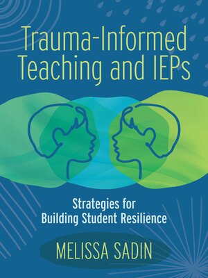 cover image of Trauma-Informed Teaching and IEPS